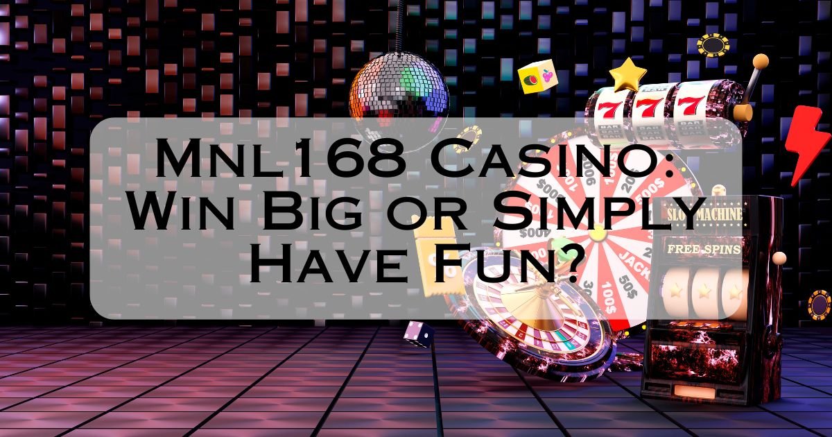 Mnl168 Casino Win Big or Simply Have Fun