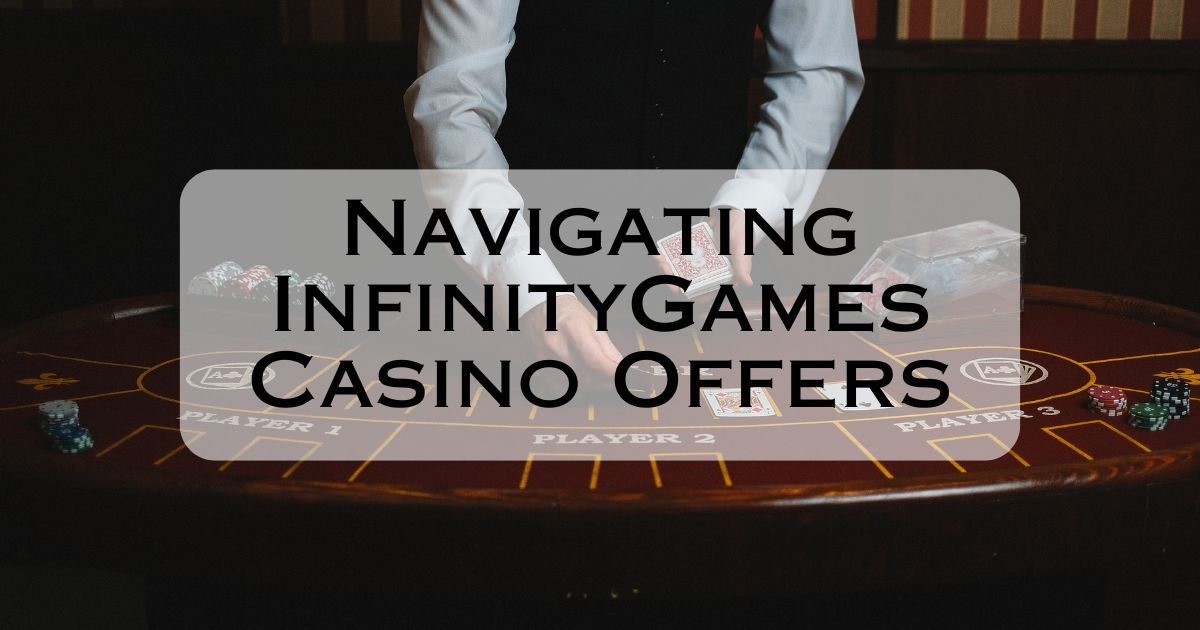 Navigating InfinityGames Casino Offers